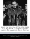 Most Influential World Leaders, Vol. 9. John F. Kennedy, Gandhi, Abdul Rahman and Fidel Castro - Victoria Hockfield