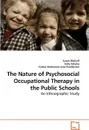 The Nature of Psychosocial Occupational Therapy in the Public Schools - Susan McDuff, Sally Schultz, Evelyn Andersson