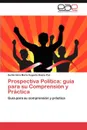 Prospectiva Politica. guia para su Comprension y Practica - Baena    Paz Guillermina María Eugenia