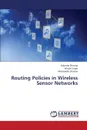 Routing Policies in Wireless Sensor Networks - Sharma Kalpana, Singh Vikash