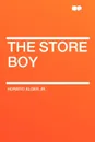 The Store Boy - Horatio Alger Jr.