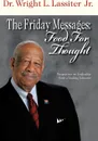 The Friday Messages. Food for Thought: Perspectives on Leadership from a Leading Educator - Wright L. Jr. Lassiter, Dr Wright L. Lassiter Jr