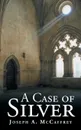 A Case of Silver - Joseph A. McCaffrey