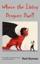 Where the Living Dragons Dwell - Paul Duncan
