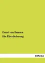 Die Uberlieferung - Ernst von Bunsen