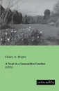 A Year in a Lancashire Garden - Henry Arthur Bright