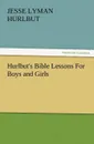 Hurlbut's Bible Lessons For Boys and Girls - Jesse Lyman Hurlbut