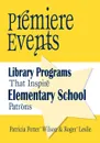 Premiere Events. Library Programs That Inspire Elementary School Patrons - Patricia Wilson, Roger Leslie