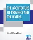 The Architecture Of Provence And The Riviera - David Macgibbon