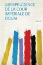 Jurisprudence De La Cour Imperiale De Douai - 