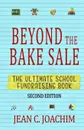 Beyond the Bake Sale. The Ultimate School Fund-Raising Book - Jean C Joachim
