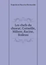 Les chefs du choeur; Corneille, Miliere, Racine, Boileau - Napoléon Maurice Bernardin