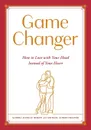 Game Changer. How to Love with Your Head Instead of Your Heart - Sandra Alexcae Moren, Michael Albert Hellyer