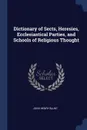 Dictionary of Sects, Heresies, Ecclesiastical Parties, and Schools of Religious Thought - John Henry Blunt