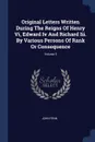 Original Letters Written During The Reigns Of Henry Vi, Edward Iv And Richard Iii. By Various Persons Of Rank Or Consequence; Volume 5 - John Fenn