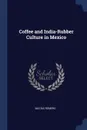 Coffee and India-Rubber Culture in Mexico - Matías Romero