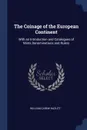 The Coinage of the European Continent. With an Introduction and Catalogues of Mints Denominations and Rulers - William Carew Hazlitt