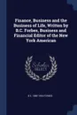 Finance, Business and the Business of Life, Written by B.C. Forbes, Business and Financial Editor of the New York American - B C. 1880-1954 Forbes