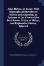John Milton, an Essay. With Biographical Sketches of Milton and Macaulay, an Epitome of the Views of the Best Known Critics of Milton, and Explanatory Notes, Selected - Thomas Babington Macaulay Macaulay