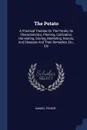 The Potato. A Practical Treatise On The Potato, Its Characteristics, Planting, Cultivation, Harvesting, Storing, Marketing, Insects, And Diseases And Their Remedies, Etc., Etc - Samuel Fraser