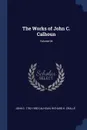 The Works of John C. Calhoun; Volume 04 - John C. 1782-1850 Calhoun, Richard K. Crallé