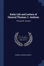 Early Life and Letters of General Thomas J. Jackson. 