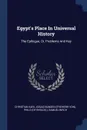 Egypt's Place In Universal History. The Epilogue, Or, Problems And Key - Samuel Birch