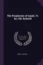 The Prophecies of Isaiah, Tr. by J.M. Rodwell - Isaiah, J Michel