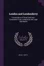London and Londonderry. Transactions of Three Centuries : Considered From a Historical and Legal Standpoint - John C. White