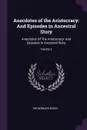 Anecdotes of the Aristocracy. And Episodes in Ancestral Story: Anecdotes Of The Aristocracy: And Episodes In Ancestral Story; Volume 2 - Bernard Burke