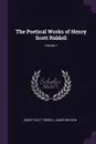 The Poetical Works of Henry Scott Riddell; Volume 1 - Henry Scott Riddell, James Brydon