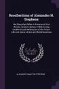 Recollections of Alexander H. Stephens. His Diary Kept When a Prisoner at Fort Warren, Boston Harbour, 1865; Giving Incidents and Reflections of His Prison Life and Some Letters and Reminiscences - Alexander Hamilton Stephens