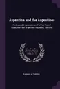 Argentina and the Argentines. Notes and Impressions of a Five Years' Sojourn in the Argentine Republic, 1885-90 - Thomas A. Turner