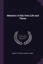 Memoirs of His Own Life and Times - Thomas Thomson, James Turner