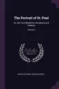 The Portrait of St. Paul. Or, the True Model for Christians and Pastors; Volume 2 - John Fletcher, Joshua Gilpin