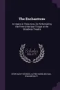 The Enchantress. An Opera in Three Acts, As Performed by the Pyne & Harrison Troupe at the Broadway Theatre - Henri Saint-Georges, Alfred Bunn, Michael William Balfe