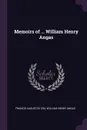 Memoirs of ... William Henry Angas - Francis Augustus Cox, William Henry Angas