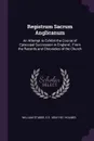 Registrum Sacrum Anglicanum. An Attempt to Exhibit the Course of Episcopal Succession in England ; From the Records and Chronicles of the Church - William Stubbs, E E. 1854-1931 Holmes