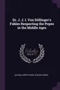Dr. J. J. I. Von Dollinger's Fables Respecting the Popes in the Middle Ages - Johann Joseph Ignaz von Döllinger