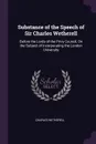 Substance of the Speech of Sir Charles Wetherell. Before the Lords of the Privy Council, On the Subject of Incorporating the London University - Charles Wetherell