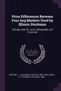 Price Differences Between Four hog Markets Used by Illinois Stockmen. Chicago, East St. Louis, Indianapolis, and Cincinnati - L J. 1896-1956 Norton, R C. 1882- Ashby