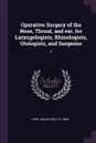 Operative Surgery of the Nose, Throat, and ear, for Laryngologists, Rhinologists, Otologists, and Surgeons. 2 - Hanau Wolf Loeb