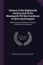 History of the Eighteenth Century and of the Nineteenth Till the Overthrow of the French Empire. With Particular Reference to Mental Cultivation and Progress - Friedrich Christoph Schlosser