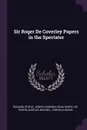 Sir Roger De Coverley Papers in the Spectator - Richard Steele, Joseph Addison, Edna Henry Lee Turpin