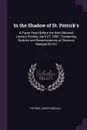 In the Shadow of St. Patrick's. A Paper Read Before the Irish National Literary Society, April 27, 1893 : Containing Notices and Reminiscences of Clarence Mangan .Et Al.. - Patrick Joseph McCall