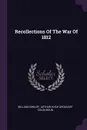Recollections Of The War Of 1812 - William Dunlop