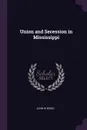 Union and Secession in Mississippi - John W Wood