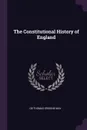 The Constitutional History of England - CB THOMAS ERSKINE MAY