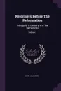 Reformers Before The Reformation. Principally In Germany And The Netherlands; Volume 1 - Carl Ullmann