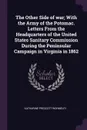 The Other Side of war; With the Army of the Potomac. Letters From the Headquarters of the United States Sanitary Commission During the Peninsular Campaign in Virginia in 1862 - Katharine Prescott Wormeley